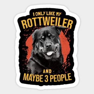 I Only Like My Rottweiler And Maybe 3 People - Dogs Lovers Sticker